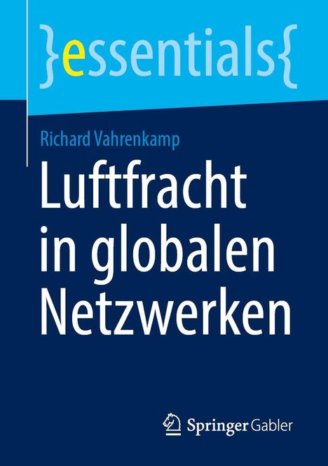 "Luftfracht in globalen Netzwerken" von Richard Vahrenkamp. Oben links das Wort "essentials". Unten Springer Gabler Logo.