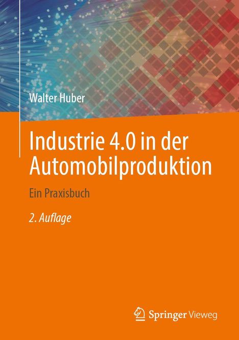 Walter Huber, Industrie 4.0 in der Automobilproduktion, Ein Praxisbuch, 2. Auflage. Orange mit abstrakten Mustern.