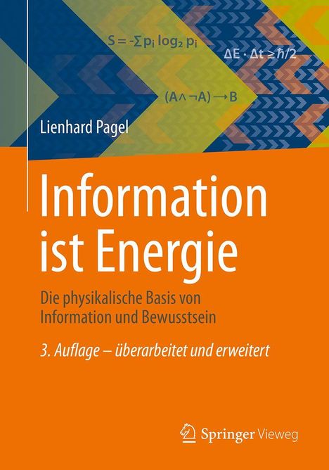 Lienhard Pagel: Information ist Energie. Physikalische Basis von Information und Bewusstsein. 3. Auflage. Logo Springer Vieweg.