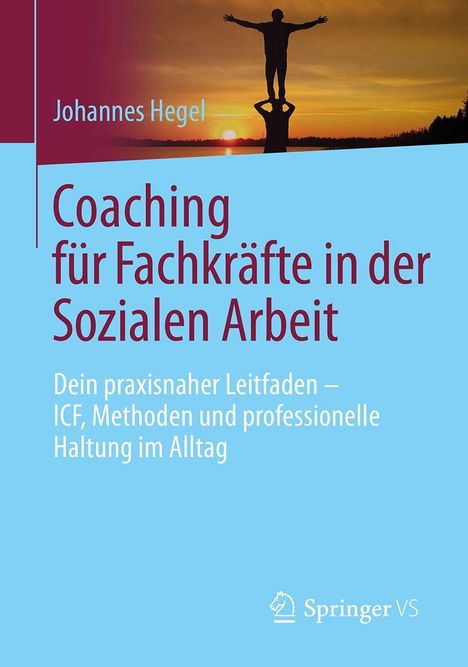 "Johannes Hegel, Coaching für Fachkräfte in der Sozialen Arbeit. Dein praxisnaher Leitfaden – ICF, Methoden und professionelle Haltung im Alltag." Oben eine Silhouette mit Sonnenuntergang.