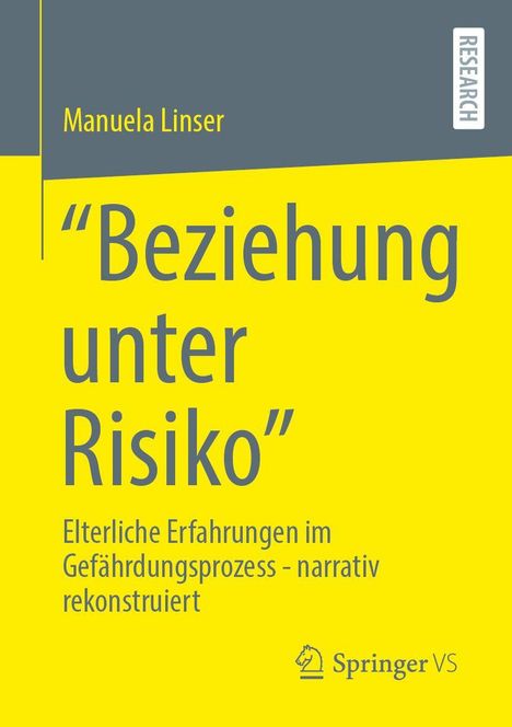 Oben: "Manuela Linser". Groß: "Beziehung unter Risiko". Kleiner: "Elterliche Erfahrungen im Gefährdungsprozess – narrativ rekonstruiert". Unten rechts: Logo von Springer VS. Oben rechts: "RESEARCH".