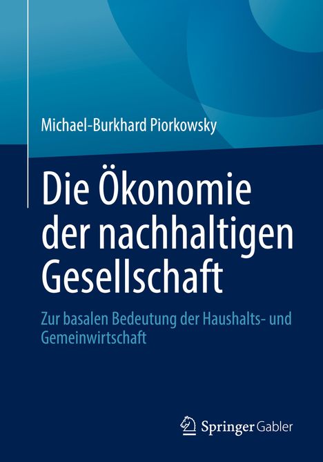 Buchtitel: "Die Ökonomie der nachhaltigen Gesellschaft". Autor: Michael-Burkhard Piorkowsky. Verlag: Springer Gabler.