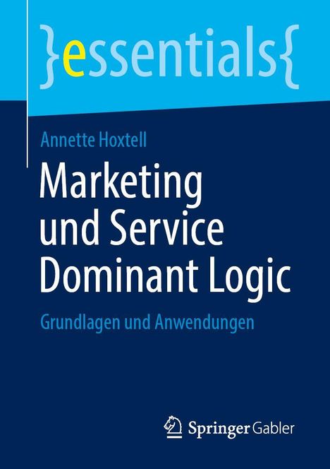 "Annette Hoxtell, Marketing und Service Dominant Logic, Grundlagen und Anwendungen. Oben 'essentials' in Klammern, Springer Gabler-Logo."