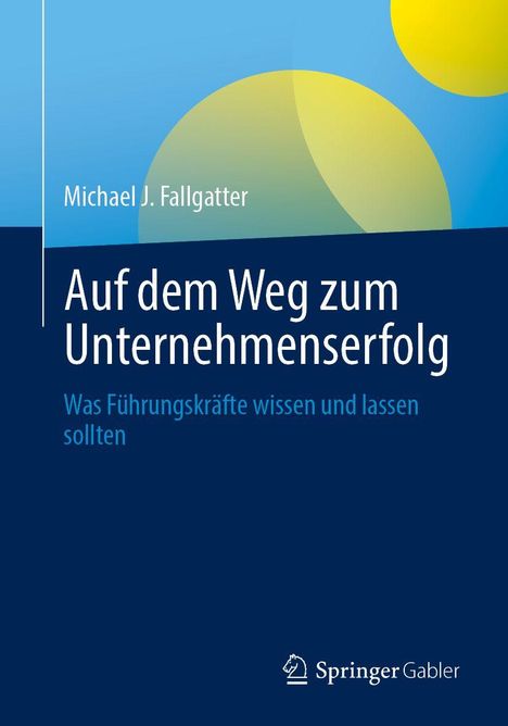 Titel: "Auf dem Weg zum Unternehmenserfolg". Autor: Michael J. Fallgatter. Springer Gabler Logo unten.