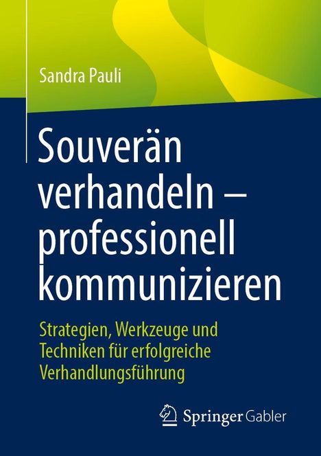 Sandra Pauli, Souverän verhandeln – professionell kommunizieren. Strategien für erfolgreiche Verhandlungsführung.