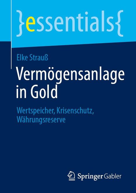 "essentials" in geschwungenen Klammern, "Vermögensanlage in Gold", Autor: Elke Strauß; Springer Gabler Logo unten.