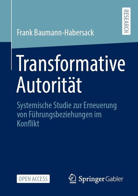 "Transformative Autorität: Systemische Studie zur Erneuerung von Führungsbeziehungen im Konflikt." Autor: Frank Baumann-Habersack.