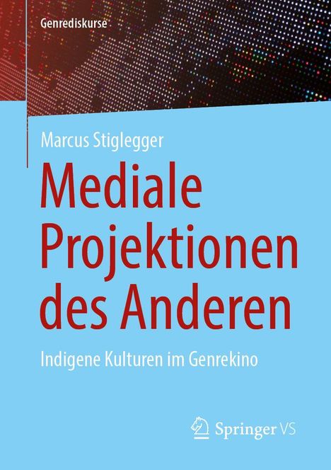 „Genrediskurse“, „Marcus Stiglegger“, „Mediale Projektionen des Anderen“, „Indigene Kulturen im Genrekino“, Springer VS-Logo.