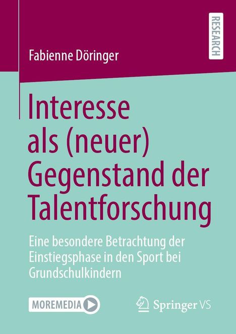 Buchtitel: "Interesse als (neuer) Gegenstand der Talentforschung" von Fabienne Döringer, Verlage MOREMEDIA und Springer VS.