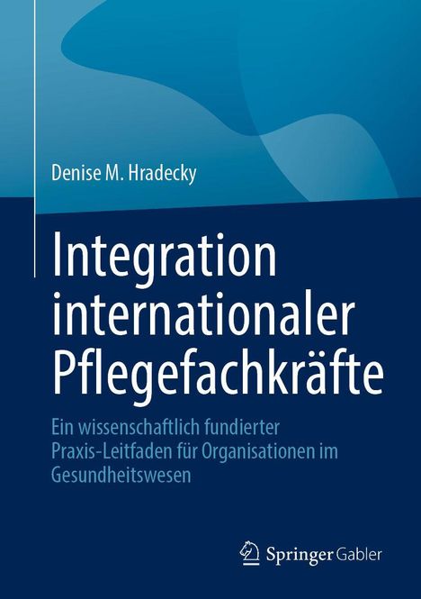 „Denise M. Hradecky: Integration internationaler Pflegefachkräfte“. Blaue Farbverläufe, Springer Gabler Logo unten.
