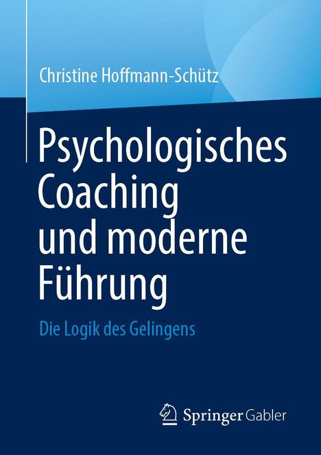 Buchtitel: "Psychologisches Coaching und moderne Führung." Autor: Christine Hoffmann-Schütz. Verlag: Springer Gabler.