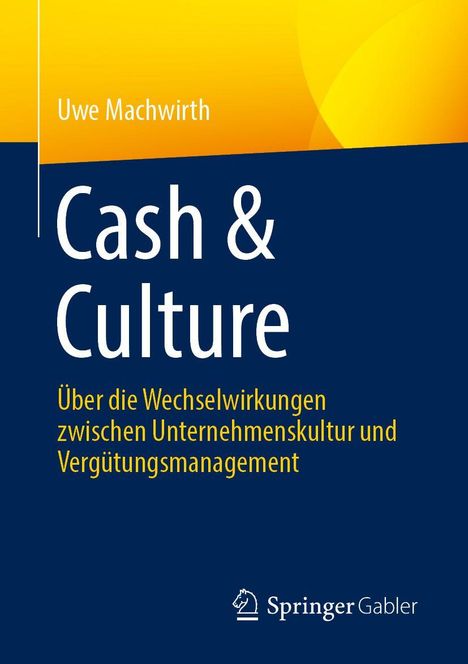 „Cash & Culture“ von Uwe Machwirth. Untertitel: Einfluss von Unternehmenskultur auf Vergütungsmanagement. Springer Gabler.