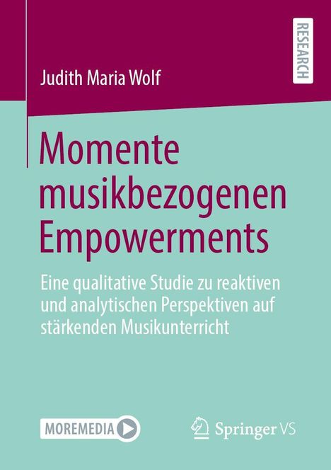 Titel: Momente musikbezogenen Empowerments. Autor: Judith Maria Wolf. Untertitel: Eine qualitative Studie zu Musikunterricht.