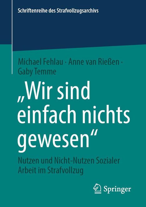 „Wir sind einfach nichts gewesen.“ Nutzen und Nicht-Nutzen Sozialer Arbeit im Strafvollzug. Springer-Logo unten rechts.