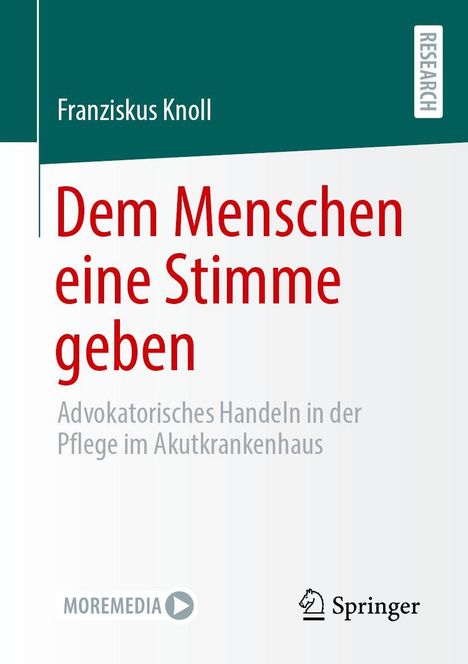 „Franziskus Knoll: Dem Menschen eine Stimme geben. Advokatorisches Handeln in der Pflege im Akutkrankenhaus.“