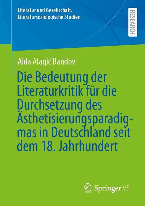 Titel: "Die Bedeutung der Literaturkritik für die Durchsetzung des Ästhetisierungsparadigmas in Deutschland seit dem 18. Jahrhundert". Oben links: "Literatur und Gesellschaft. Literatursoziologische Studien". Rechts ein Label: "Research". Unten rechts ein Logo und der Text: "Springer VS". Farben: Blau und Grün.