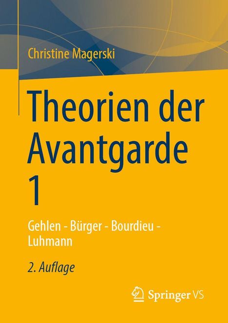 "Christiane Magerski, Theorien der Avantgarde 1. Gehlen, Bürger, Bourdieu, Luhmann. 2. Auflage." Gelber Hintergrund.