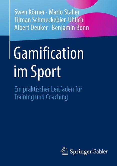 Buchtitel: "Gamification im Sport". Autoren: Swen Körner, Mario Staller, Tilman Schmeckebier-Uhlich, Albert Deuker, Benjamin Bonn.