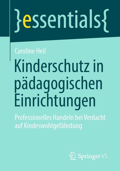 "essentials" und "Springer VS" als Logos. Titel: "Kinderschutz in pädagogischen Einrichtungen" von Caroline Heil.