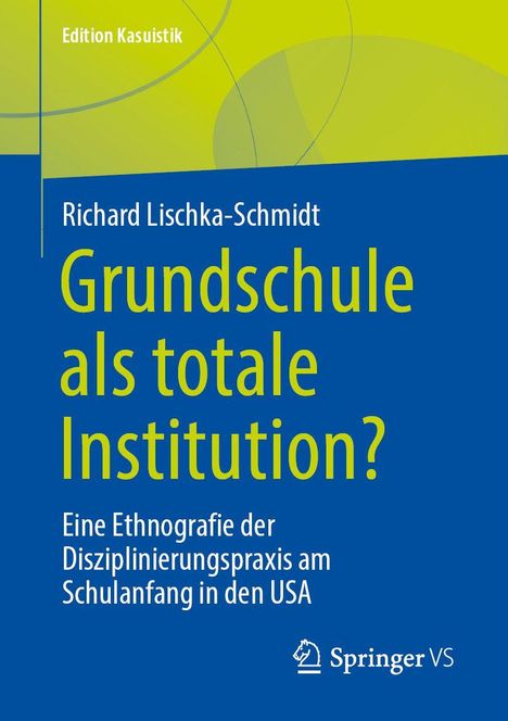 Buchcover von Richard Lischka-Schmidt, Titel: "Grundschule als totale Institution?" mit Springer VS Logo.
