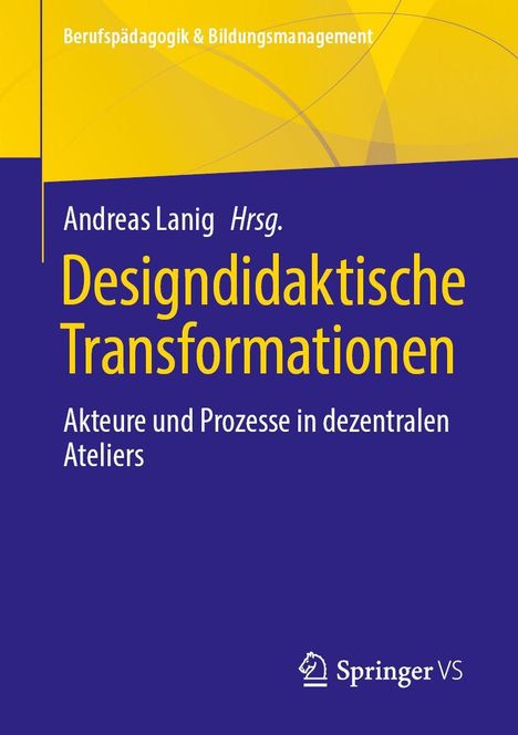 Text: "Designdidaktische Transformationen: Akteure und Prozesse in dezentralen Ateliers." Gelbes und blaues geometrisches Design.
