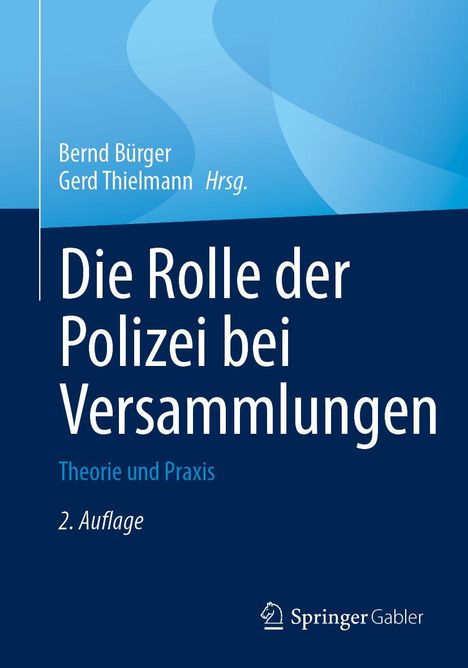 "Die Rolle der Polizei bei Versammlungen. Theorie und Praxis. 2. Auflage. Blaues Cover mit abstrakten Formen. SpringerGabler-Logo."