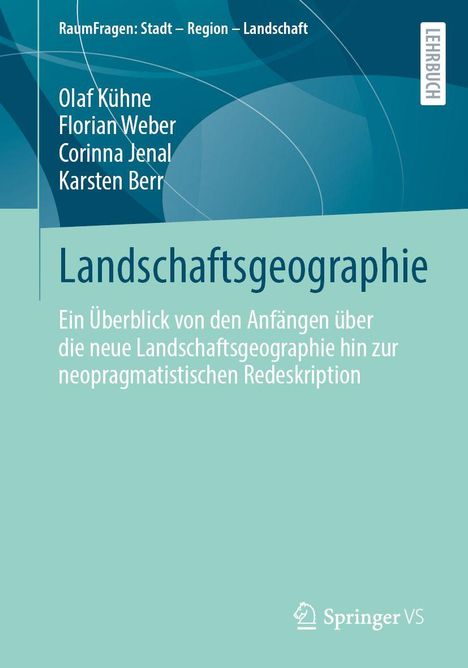 "Landschaftsgeographie: Ein Überblick von den Anfängen über die neue Landschaftsgeographie hin zur neopragmatistischen Redeskription." Das Buch ist Teil der Reihe „RaumFragen: Stadt – Region – Landschaft“ von Olaf Kühne, Florian Weber, Corinna Jenal, Karsten Berr. Enthält ein Logo unten rechts.