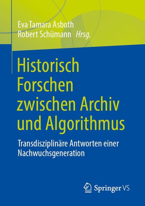 Text: "Historisch Forschen zwischen Archiv und Algorithmus. Transdisziplinäre Antworten einer Nachwuchsgeneration." Oberes Feld in Grün, unteres in Blau mit schlichten Grafiken, Springer VS Logo unten.