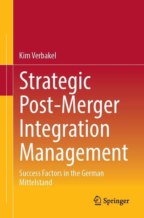 Titel: "Strategic Post-Merger Integration Management". Autor: Kim Verbakel. Farben verlaufen von Rot zu Orange. Springer-Logo.