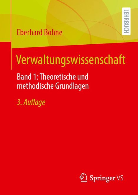 "Eberhard Bohne, Verwaltungswissenschaft, Band 1: Theoretische und methodische Grundlagen, 3. Auflage, Springer VS"