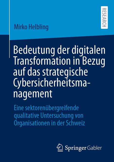 Mirko Helbling: Bedeutung der digitalen Transformation auf Cybersicherheitsmanagement, schweizerische Untersuchung.