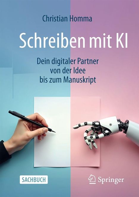 Text: "Christian Homma; Schreiben mit KI; Dein digitaler Partner von der Idee bis zum Manuskript; SACHBUCH; Springer." Links Hand, rechts Roboterhand.