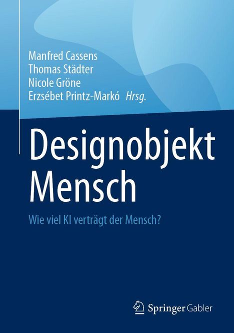 Titel: Designobjekt Mensch. Untertitel: Wie viel KI verträgt der Mensch? Namensliste und Verlag Springer Gabler.