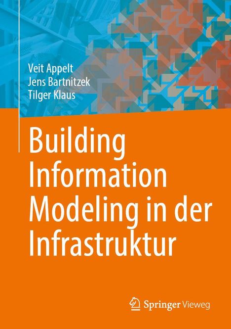 Buchtitel "Building Information Modeling in der Infrastruktur", Autoren: Veit Appelt, Jens Bartnitzek, Tilger Klaus.