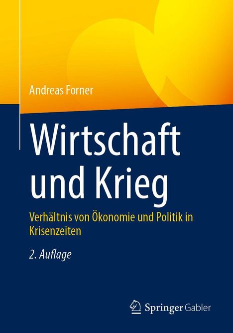 Titel: Wirtschaft und Krieg. Untertitel: Verhältnis von Ökonomie und Politik in Krisenzeiten. Autor: Andreas Forner.