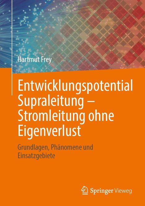 "Entwicklungspotential Supraleitung – Stromleitung ohne Eigenverlust. Grundlagen, Phänomene und Einsatzgebiete." Buntes, geometrisches Design.