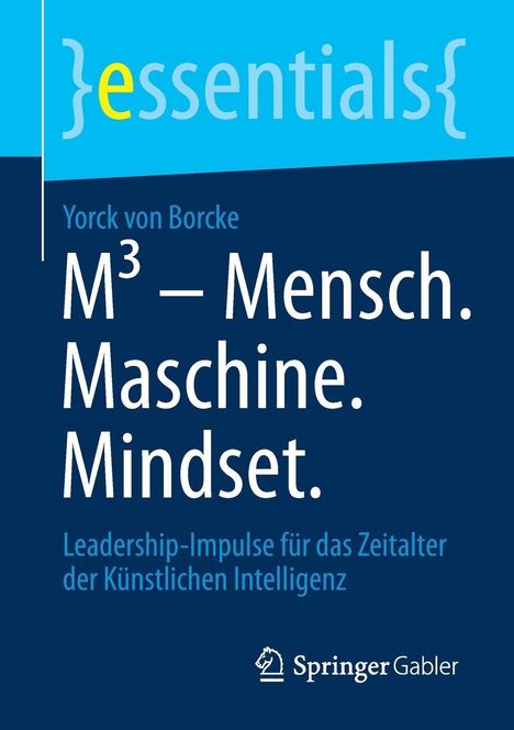Titel: M³ – Mensch. Maschine. Mindset. Autorenname: Yorck von Borcke. Thema: Leadership in KI-Zeitalter. Logo: Springer Gabler.
