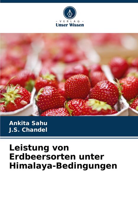 Ankita Sahu: Leistung von Erdbeersorten unter Himalaya-Bedingungen, Buch