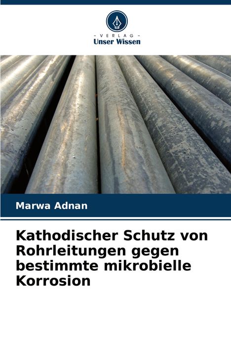 Marwa Adnan: Kathodischer Schutz von Rohrleitungen gegen bestimmte mikrobielle Korrosion, Buch