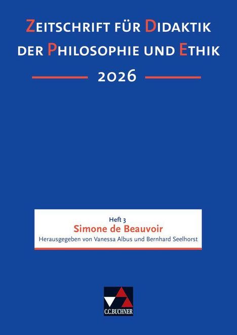 Zeitschrift für Didaktik der Philosophie und Ethik 2026. Heft 3: Simone de Beauvoir. Herausgegeben von Vanessa Albus und Bernhard Seelhorst.