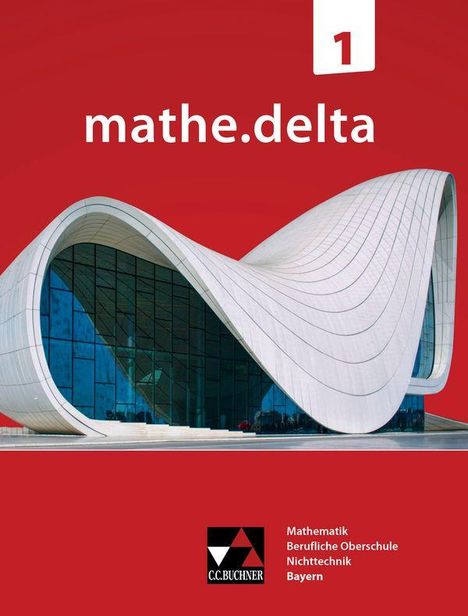 Text: "mathe.delta 1", "Mathematik Berufliche Oberschule Nichttechnik Bayern". Modernes Gebäude mit geschwungenen Linien.