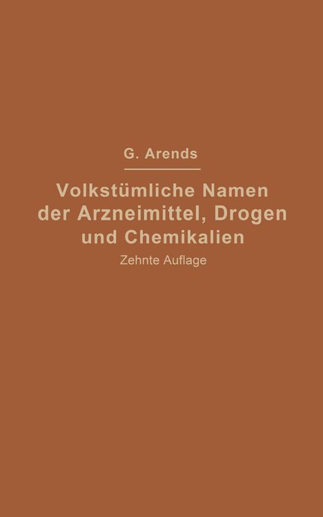 Georg Arends: Volkstümliche Namen der Arzneimittel, Drogen und Chemikalien, Buch