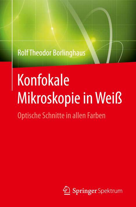 Rolf Theodor Borlinghaus: Konfokale Mikroskopie in Weiß, Buch