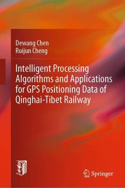 Ruijun Cheng: Intelligent Processing Algorithms and Applications for GPS Positioning Data of Qinghai-Tibet Railway, Buch
