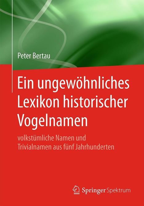 Peter Bertau: Ein ungewöhnliches Lexikon historischer Vogelnamen, Buch