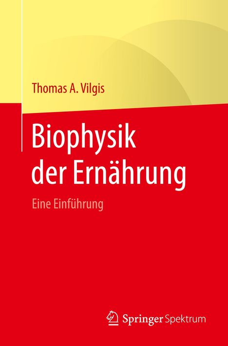 Thomas A. Vilgis: Vilgis, T: Biophysik der Ernährung, Buch