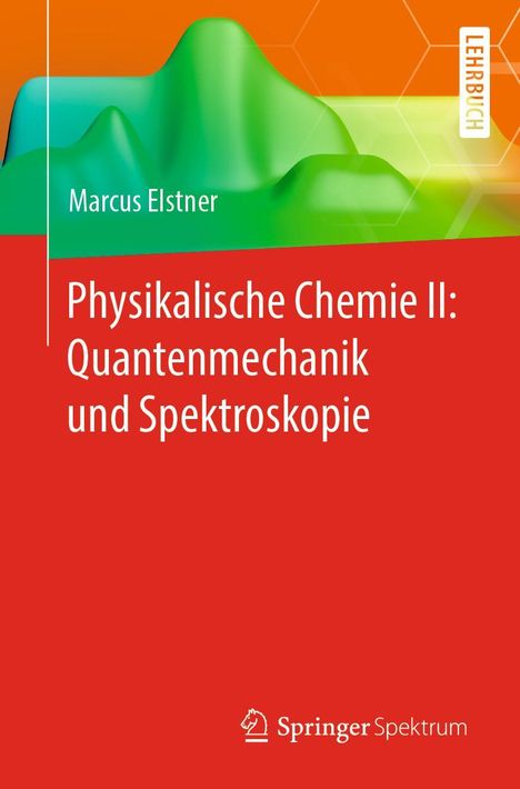 Marcus Elstner: Physikalische Chemie II: Quantenmechanik und Spektroskopie, Buch