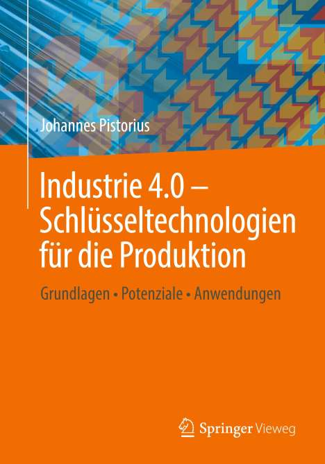 Johannes Pistorius: Industrie 4.0 ¿ Schlüsseltechnologien für die Produktion, Buch