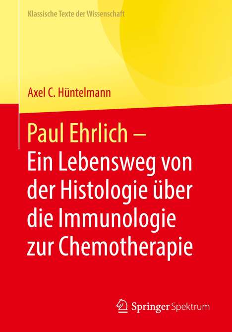 Paul Ehrlich - Ein Lebensweg von der Histologie über die Immunologie zur Chemotherapie, Buch