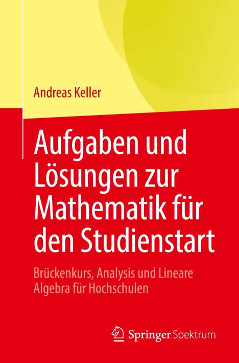 Andreas Keller: Aufgaben und Lösungen zur Mathematik für den Studienstart, Buch